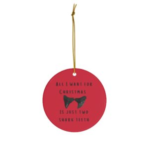 All I Want For Christmas Is Just Two Shark Teeth Ceramic Ornaments