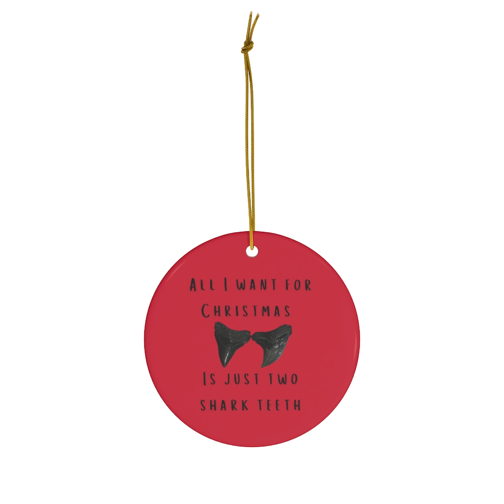 All I Want For Christmas Is Just Two Shark Teeth Ceramic Ornaments