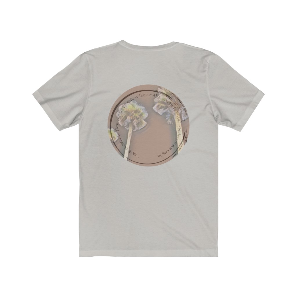 “I have decided to stick with love.  Hate is too great a burden to bear.” -MLK, Jr Quote Unisex Jersey Short Sleeve Tee - Image 7
