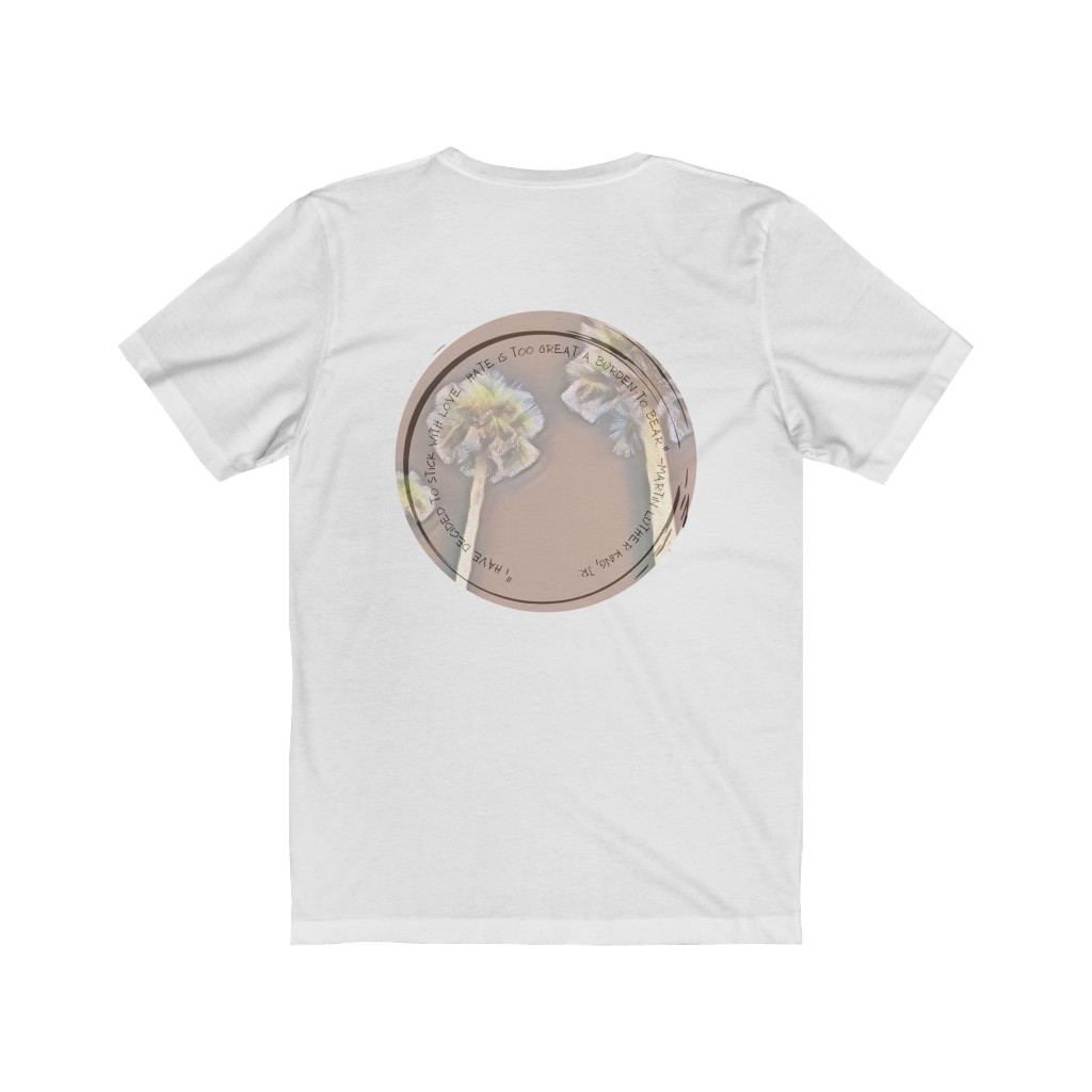 “I have decided to stick with love.  Hate is too great a burden to bear.” -MLK, Jr Quote Unisex Jersey Short Sleeve Tee - Image 3