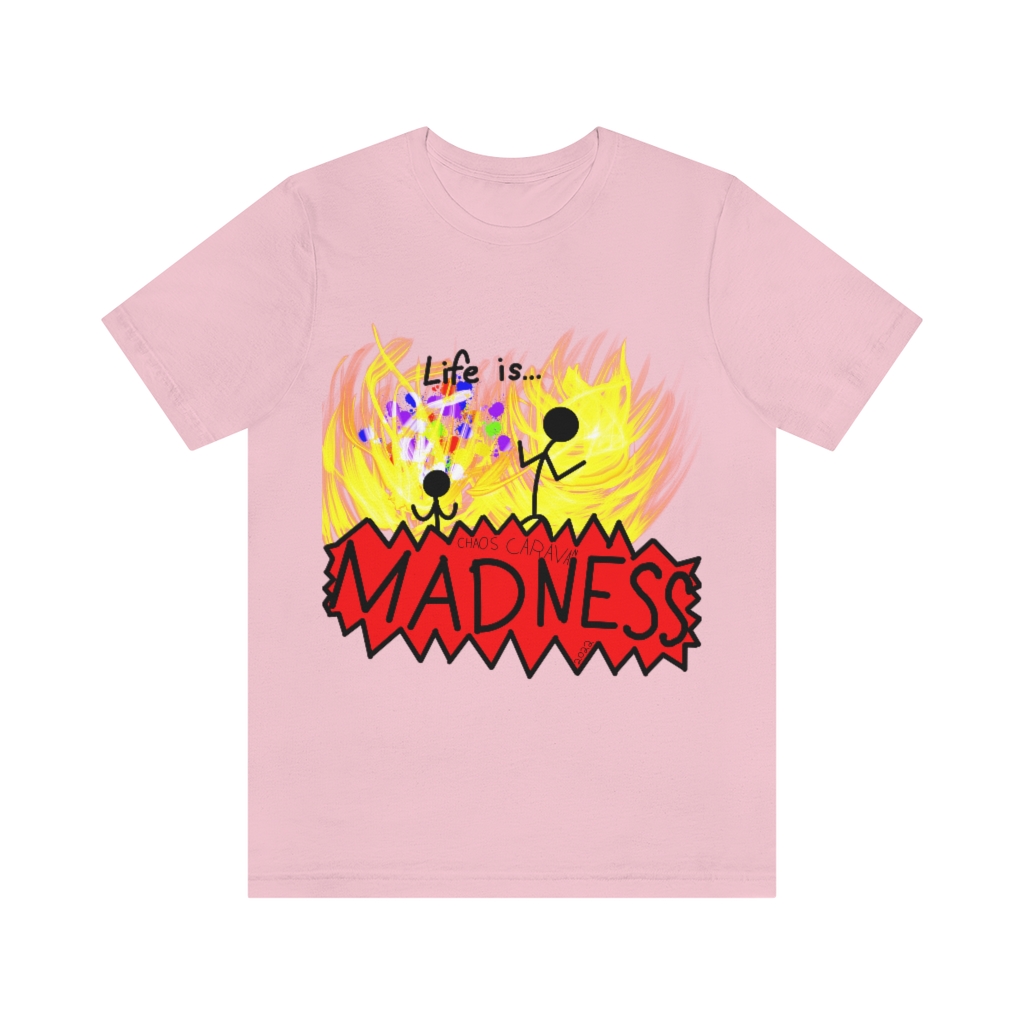 Life is Madness Tee | Flames | Chaos | Unisex Jersey Short Sleeve Tee