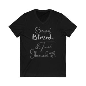 Stressed, Blessed, & Travel Obsessed Tee | Travel Unisex Jersey Short Sleeve V-Neck Tee
