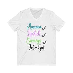 Mascara, Lipstick, Earrings, Let’s Go Tee | Checklist T- Shirt | Get ready Tee |Unisex Jersey Short Sleeve V-Neck Tee
