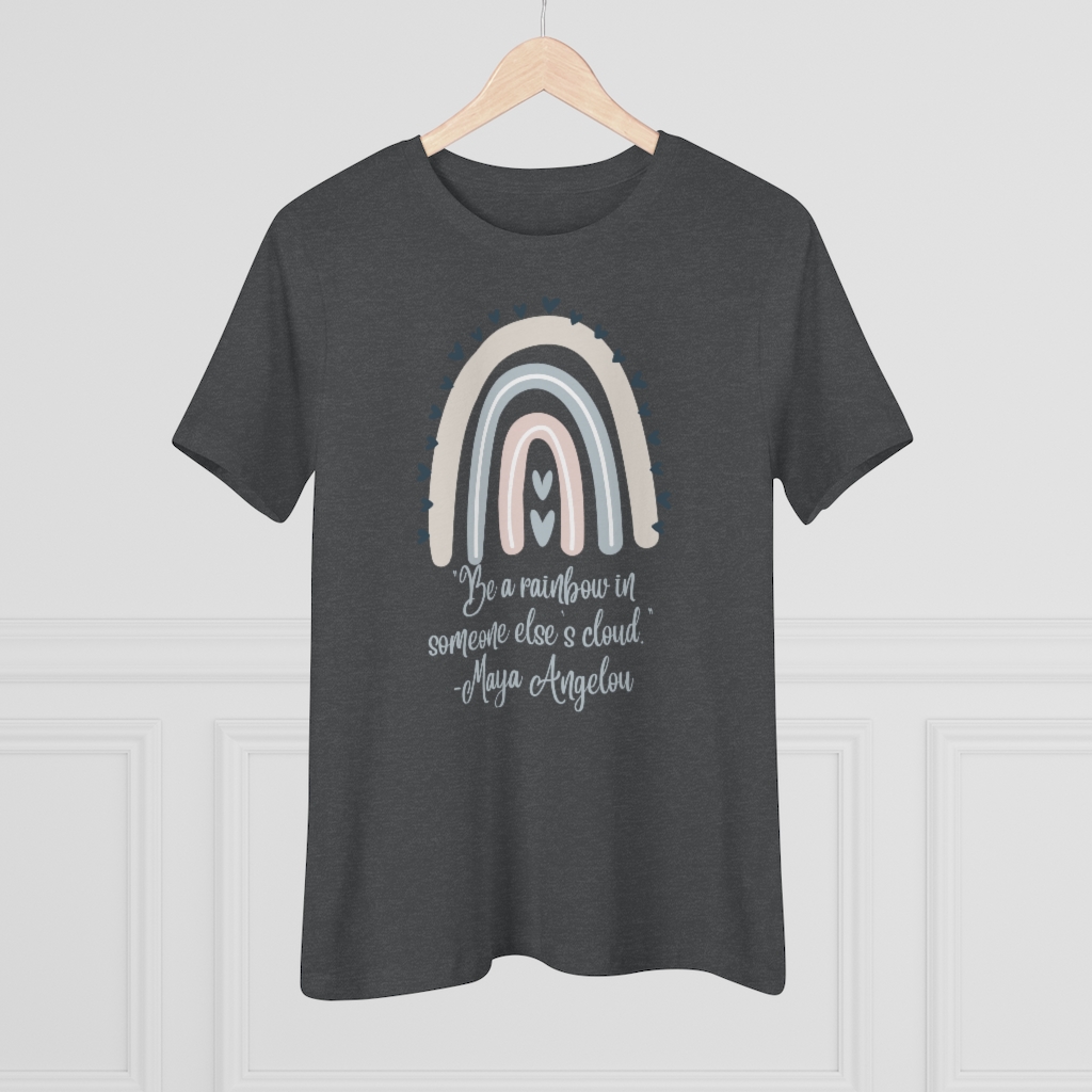 Be a Rainbow in Someone Else’s Cloud T-shirt | Maya Angelou | Inspirational | Women's Premium Tee - Image 11