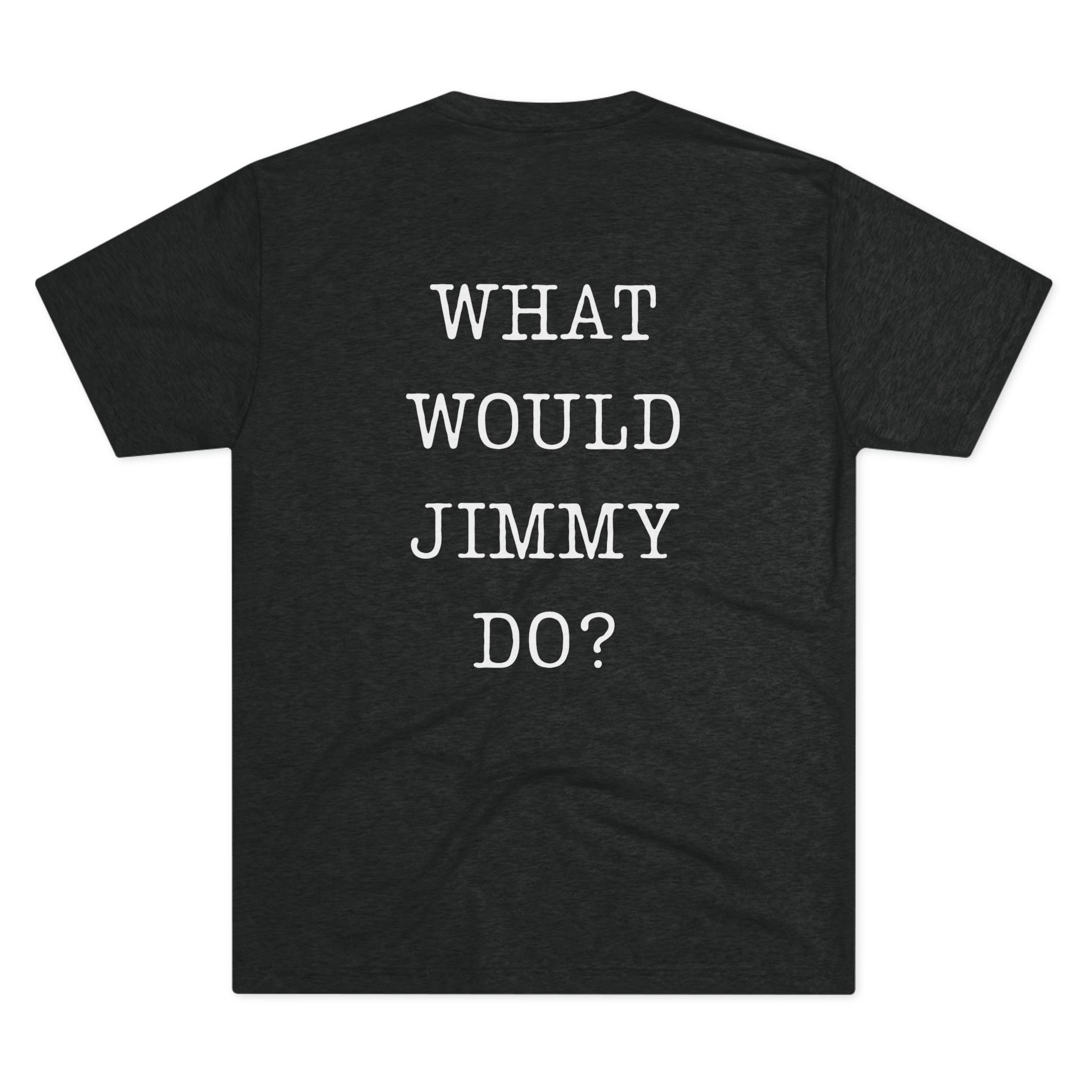 What Would Jimmy Do Tri-Blend Crew Tee - Image 8