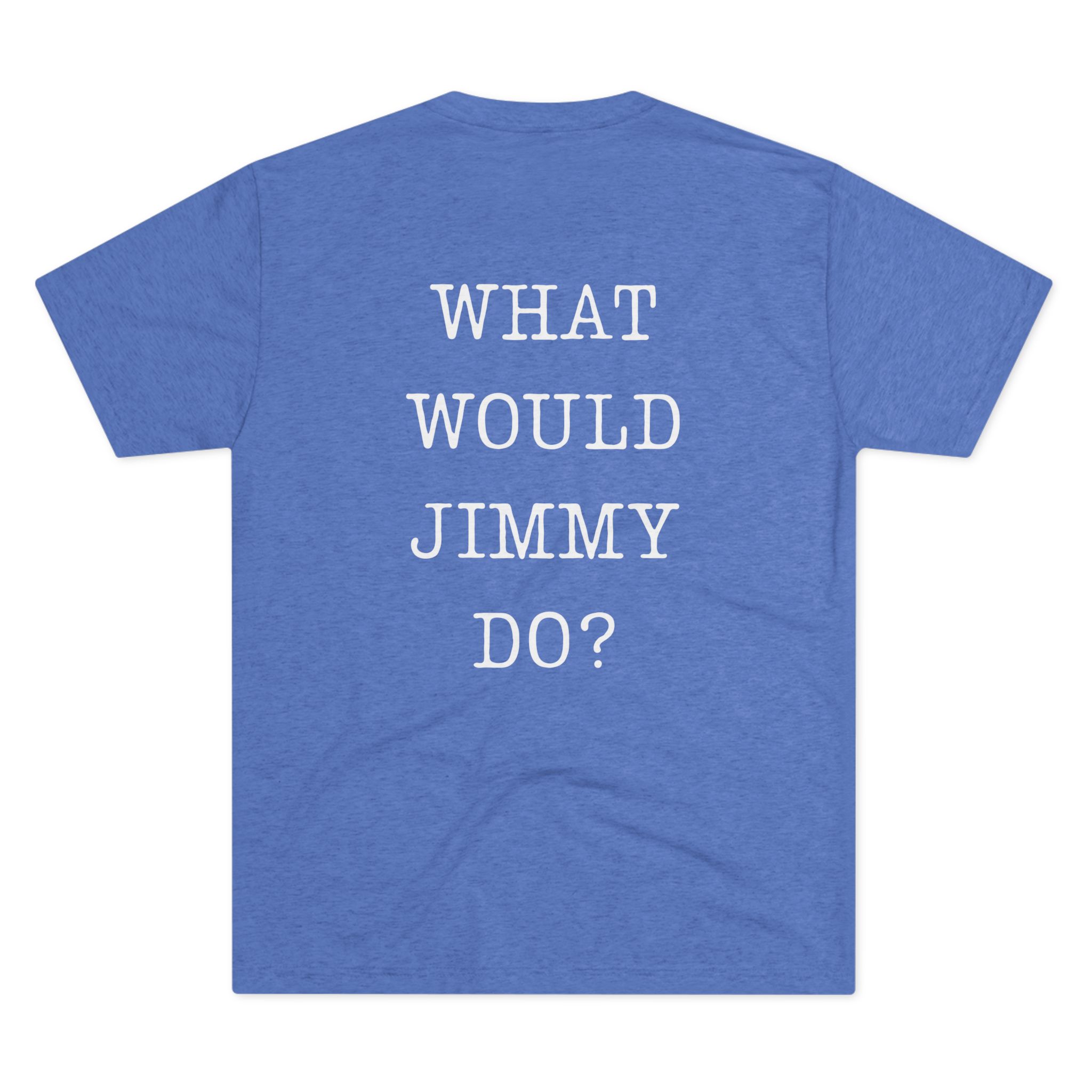 What Would Jimmy Do Tri-Blend Crew Tee - Image 4